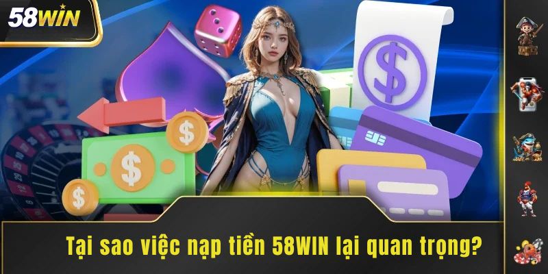 Lý giải tại sao việc nạp tiền 58WIN lại quan trọng