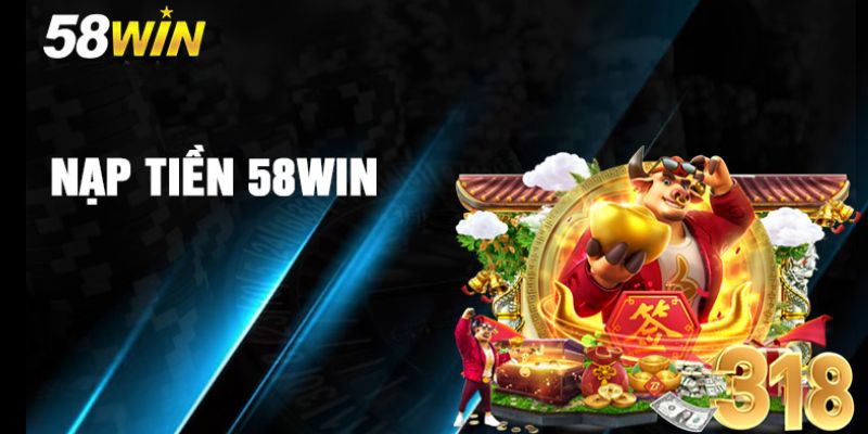 Hướng dẫn cách nạp tiền 58Win vào tài khoản cược qua tài khoản ngân hàng